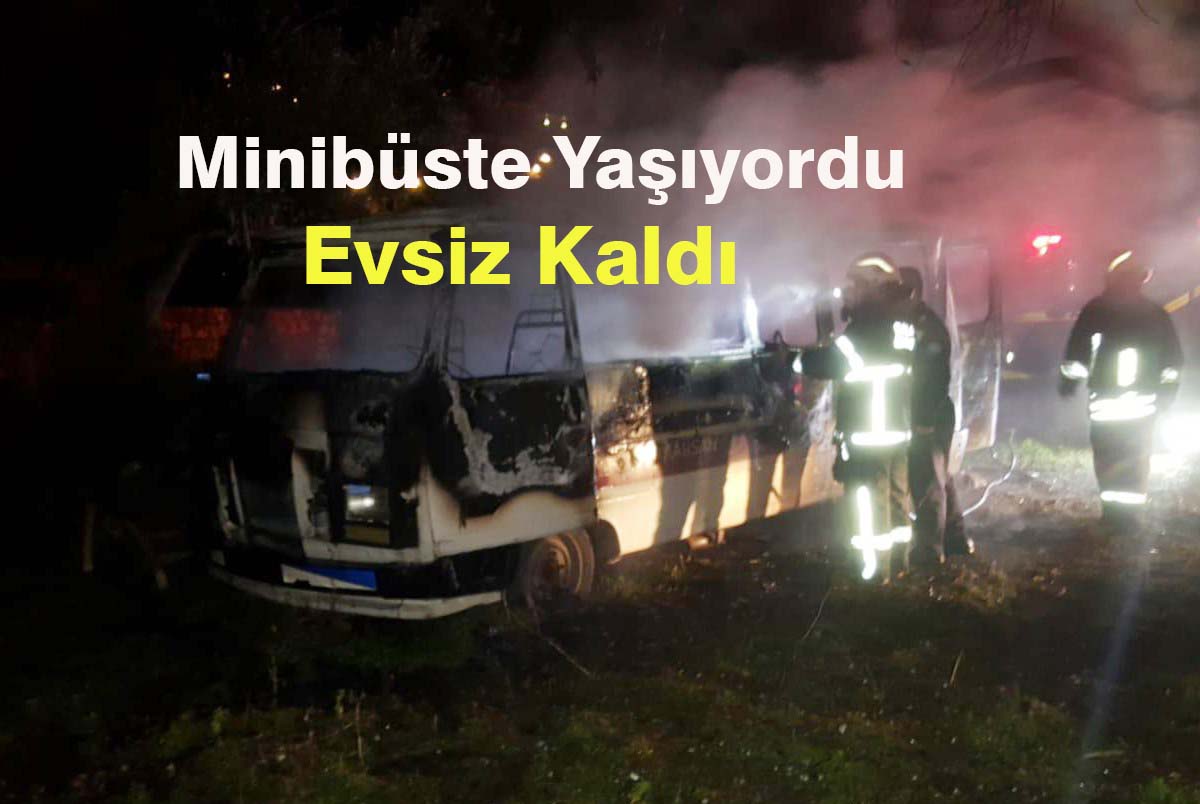 Evsiz Adamın Yaşadığı Minibüs Küle Döndü