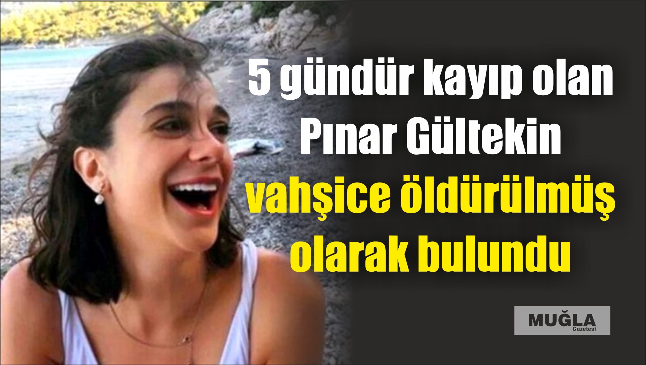 5 gündür kayıp olan Pınar Gültekin, vahşice öldürülmüş olarak bulundu