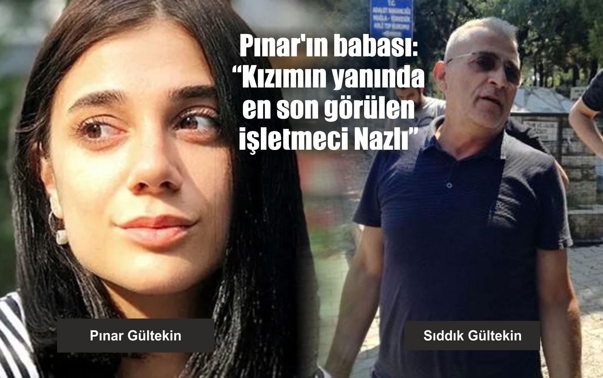 Pınar'ın babası: “Kızımın yanında en son görülen işletmeci Nazlı”