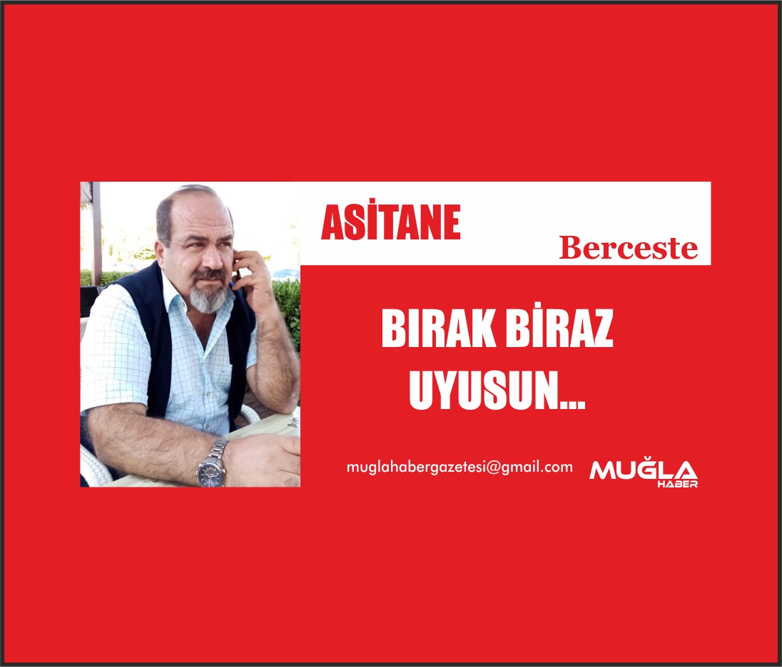 BIRAK BİRAZ UYUSUN...