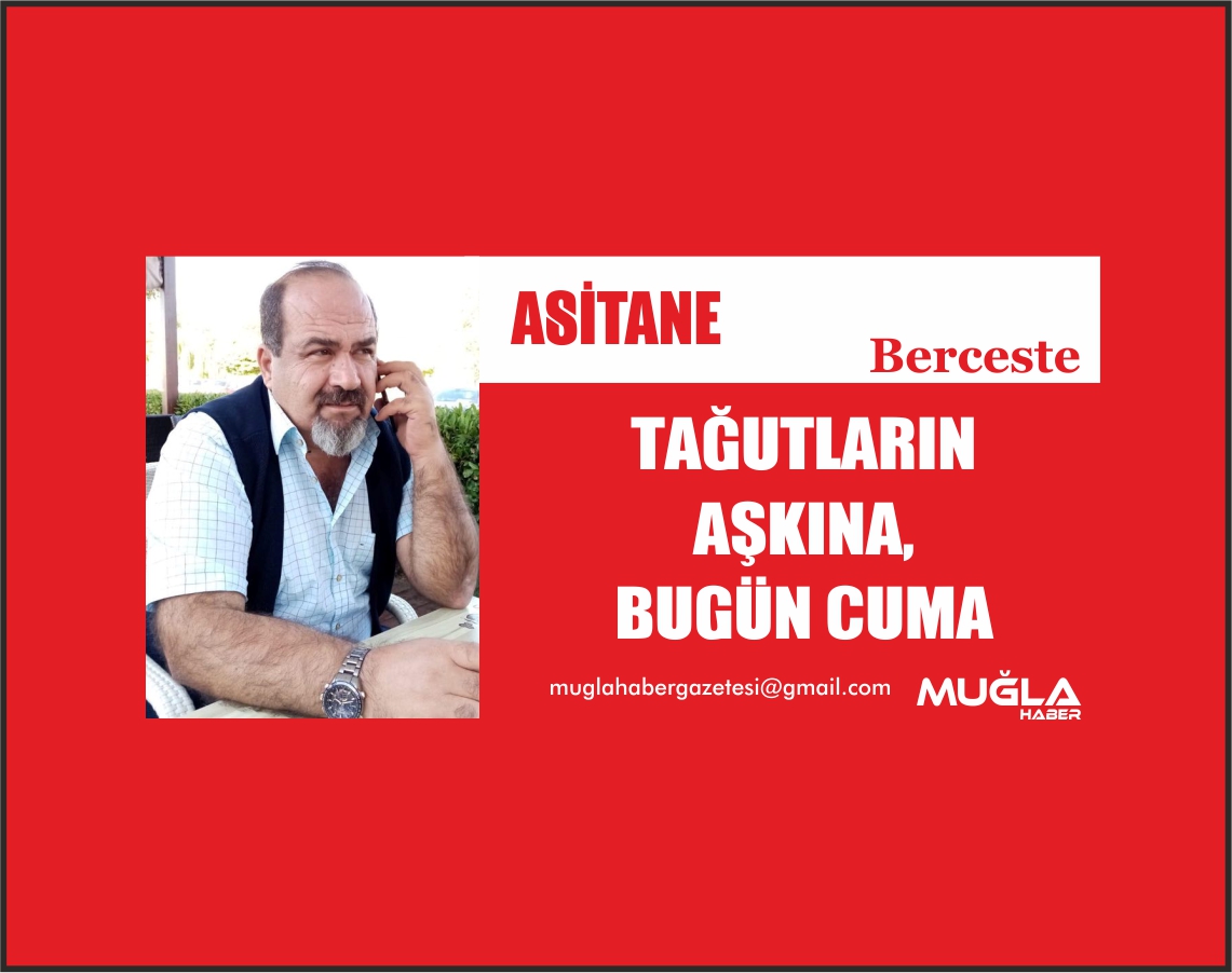 TAĞUTLARIN AŞKINA, BUGÜN CUMA