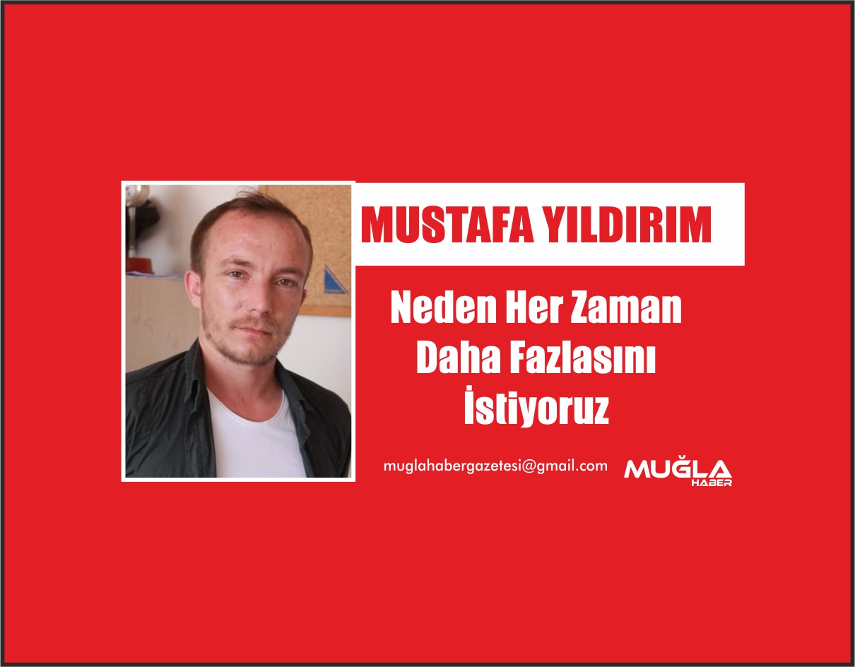 Neden Her Zaman Daha Fazlasını İstiyoruz