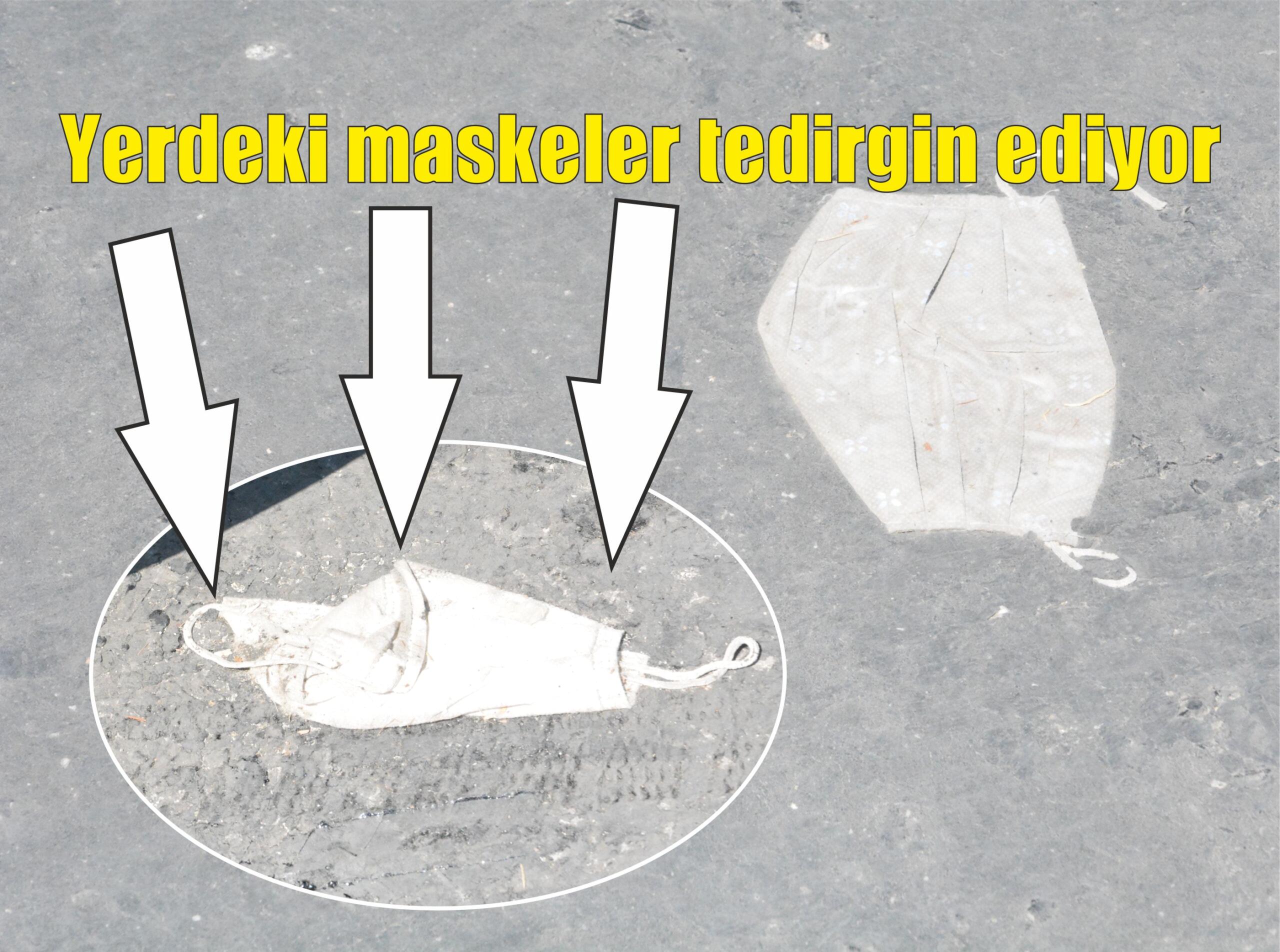 Yerdeki maskeler tedirgin ediyor