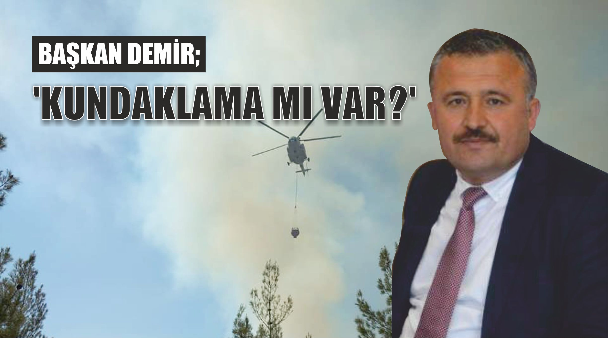 Başkan Demir, ‘Kundaklama mı var?’