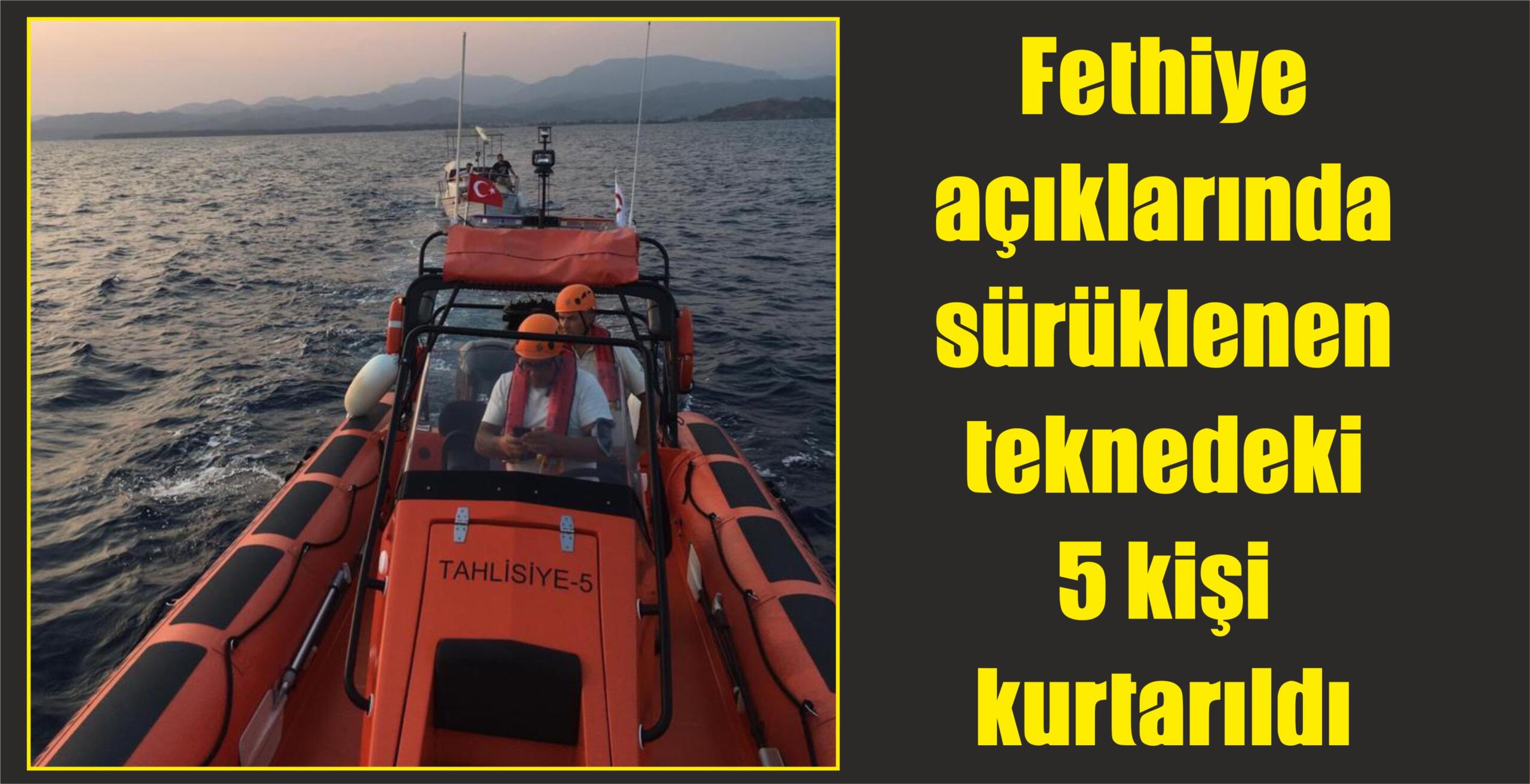 Fethiye açıklarında sürüklenen teknedeki 5 kişi kurtarıldı