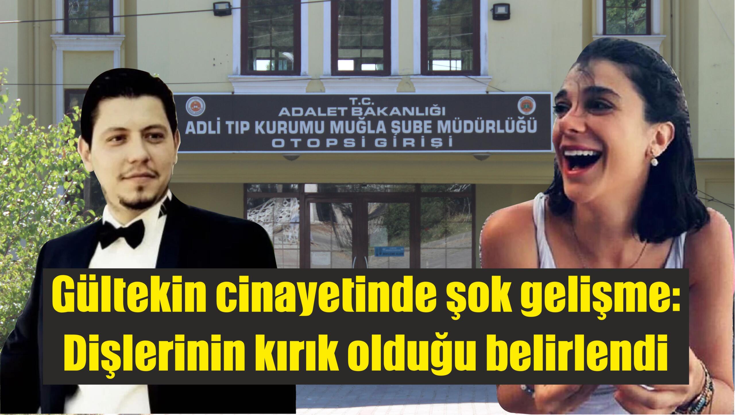 Gültekin cinayetinde şok gelişme:  Dişlerinin kırık olduğu belirlendi