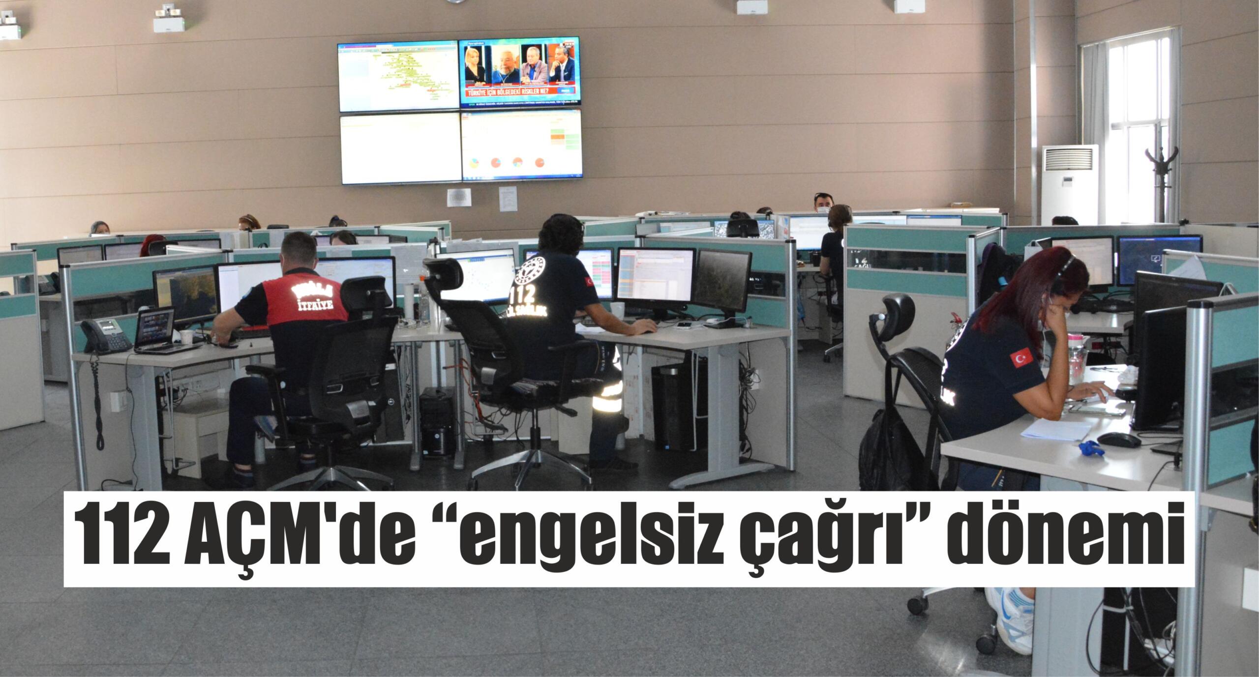 112 AÇM’de “engelsiz çağrı” dönemi