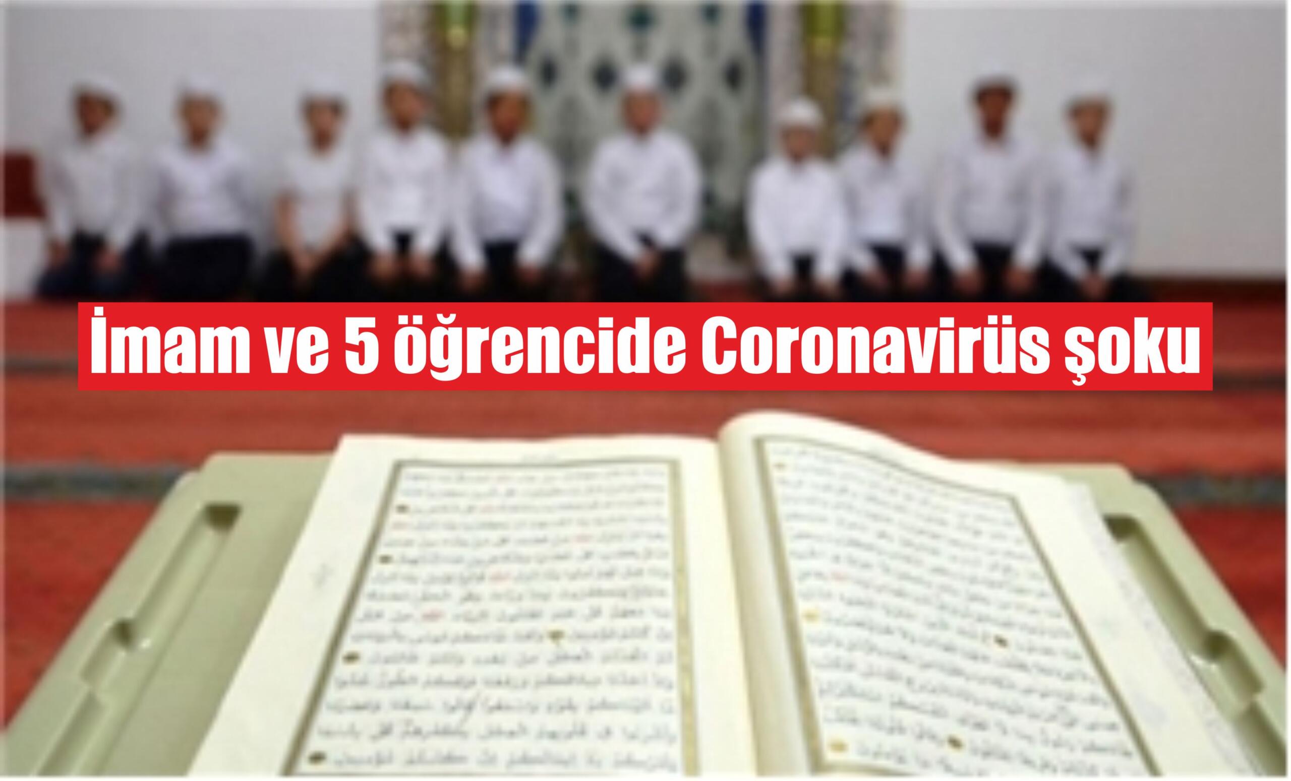 İmam ve 5 öğrencide Coronavirüs şoku