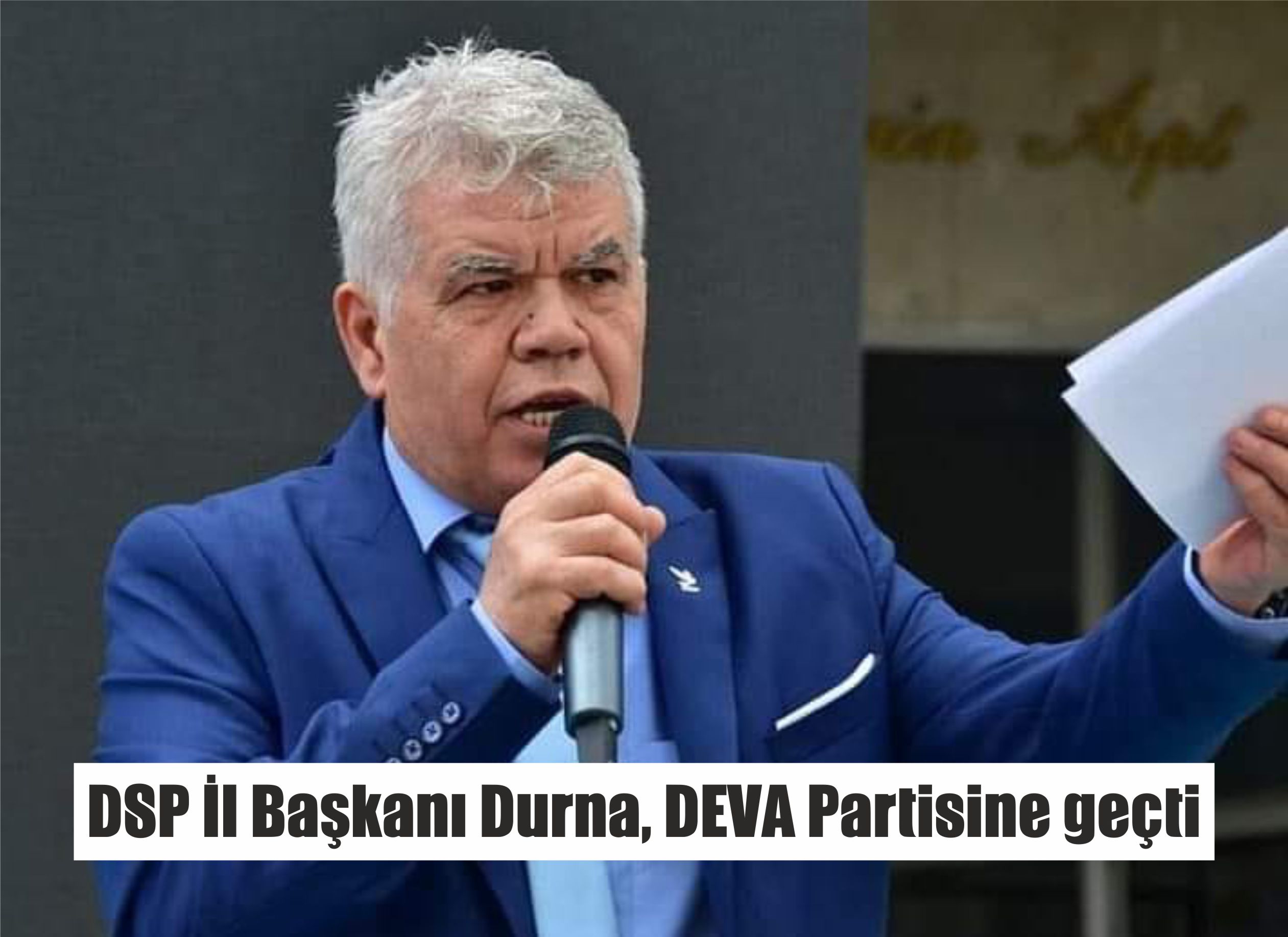 DSP İl Başkanı Durna, DEVA Partisine geçti