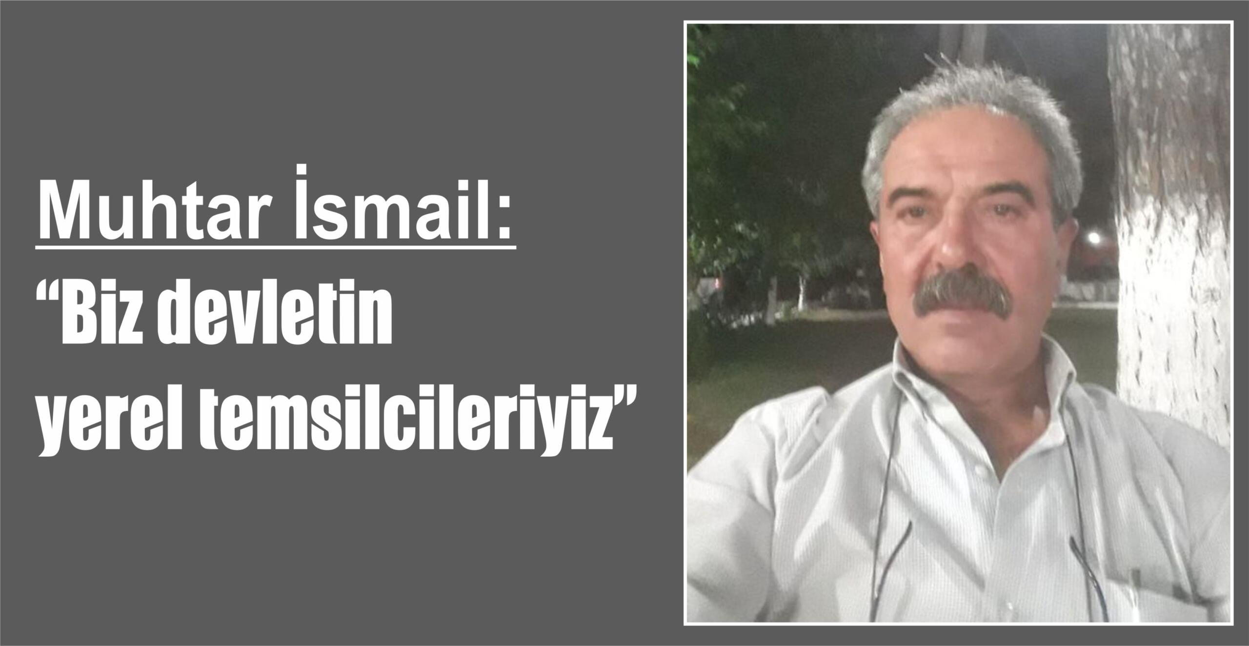 Muhtar İsmail:  “Biz devletin yerel temsilcileriyiz”