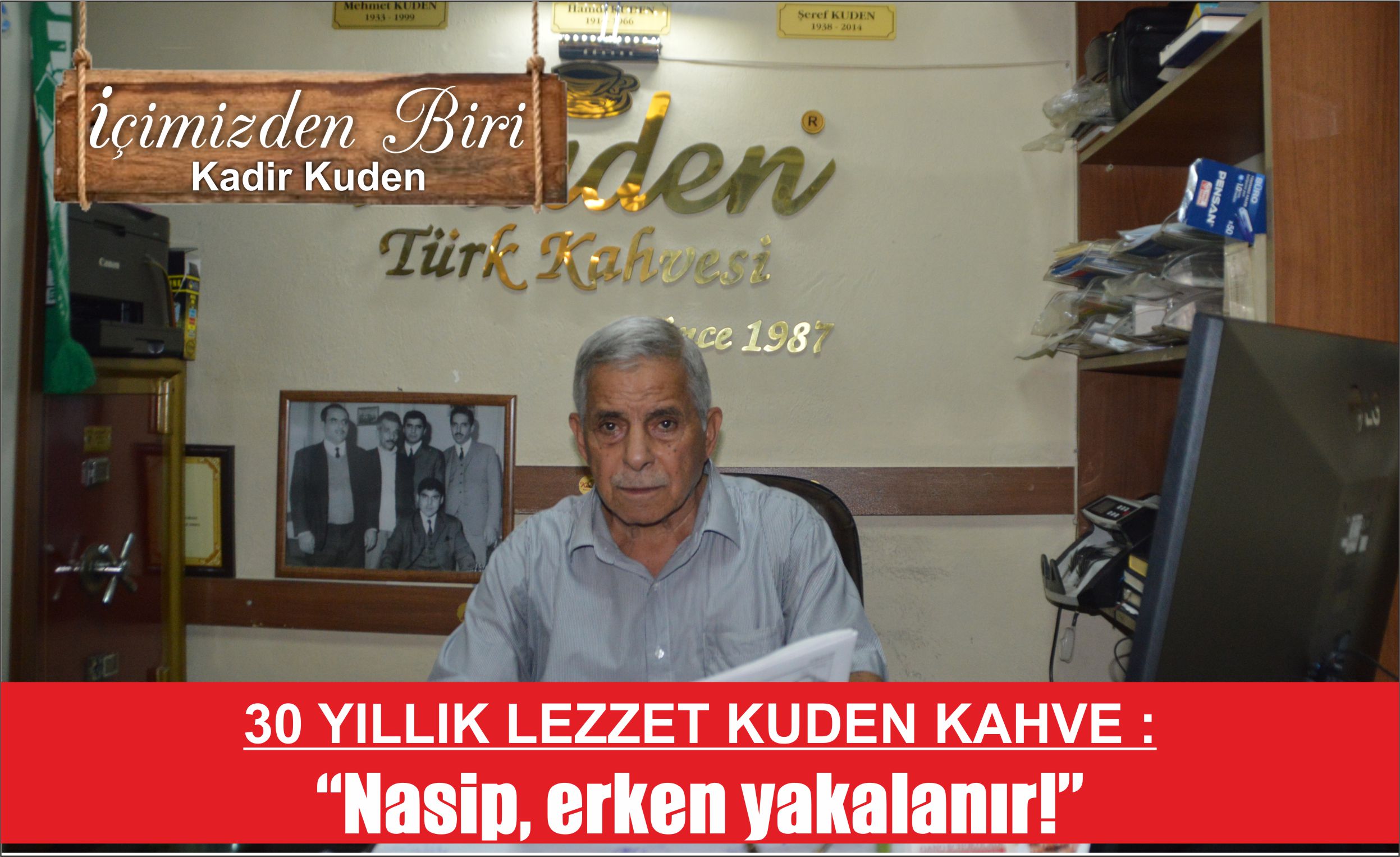 30 YILLIK LEZZET KUDEN KAHVE : “Nasip, erken yakalanır!”