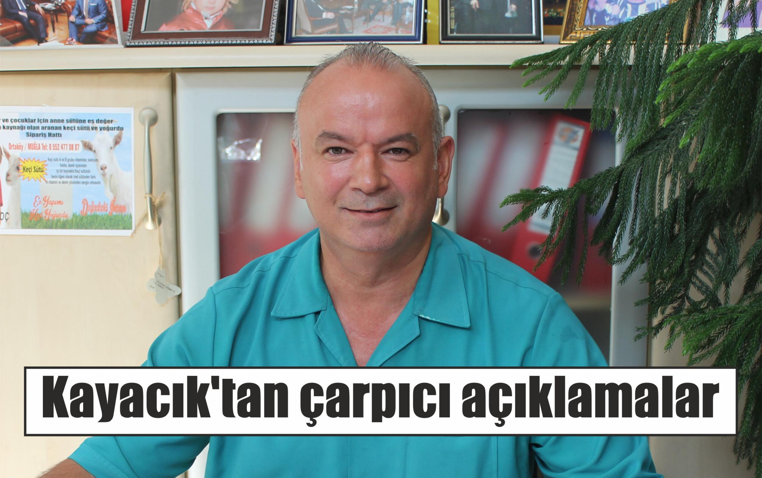 Kayacık’tan çarpıcı açıklamalar