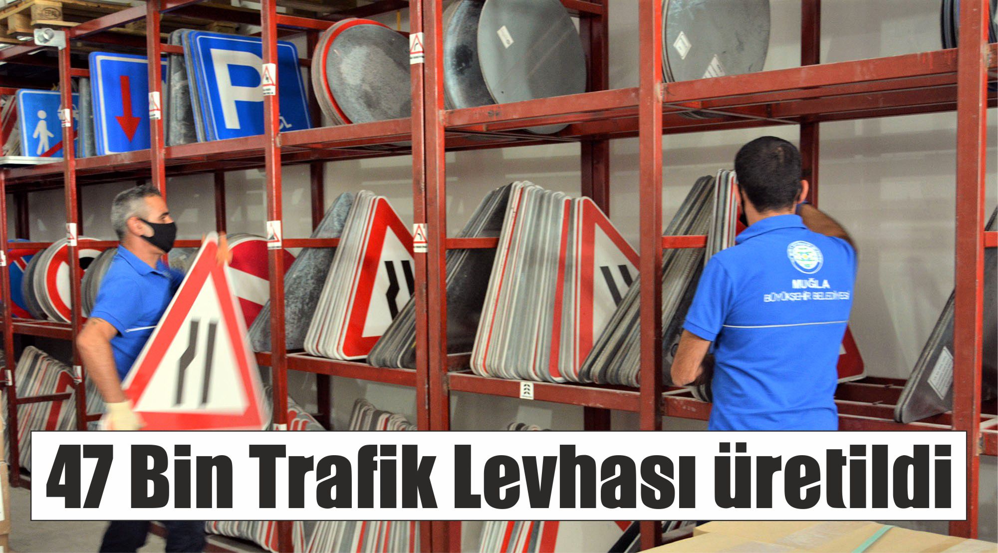 47 Bin Trafik Levhası üretildi