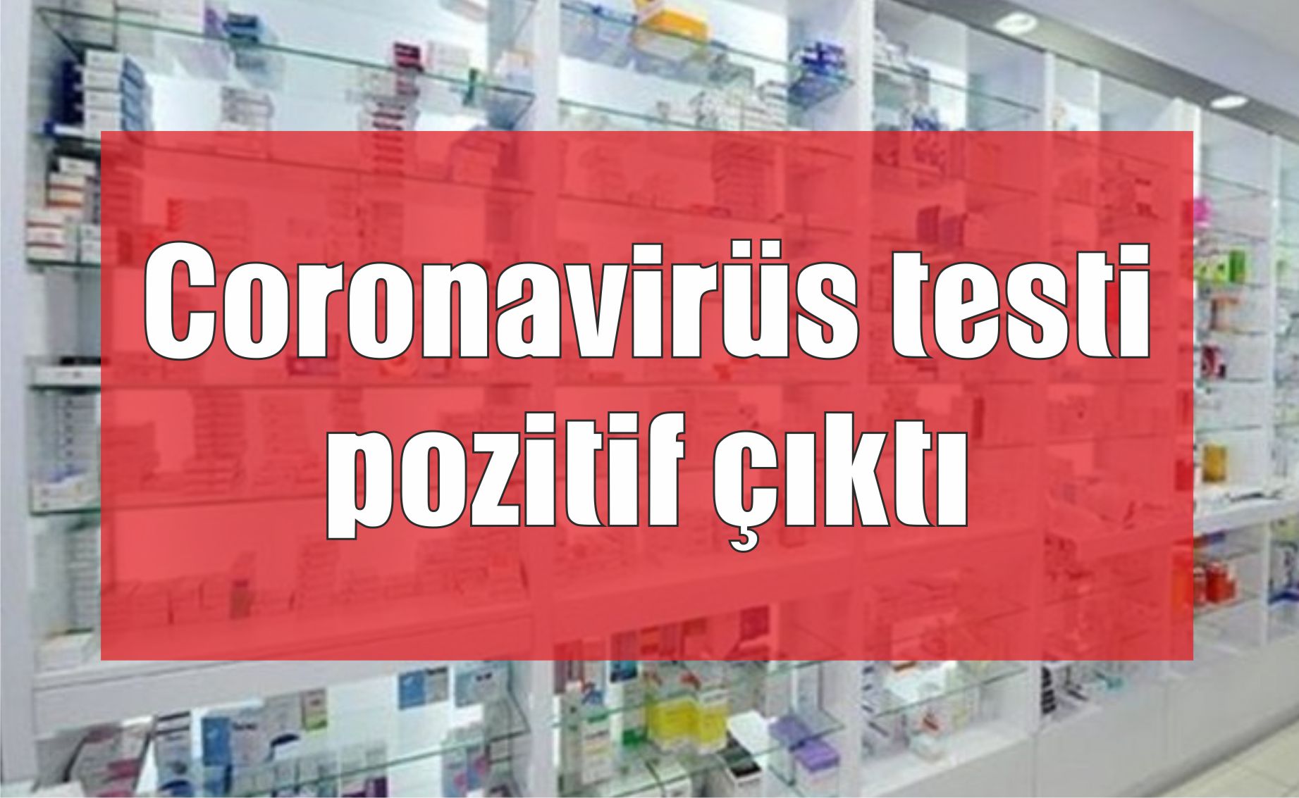 Coronavirüs testi pozitif çıktı