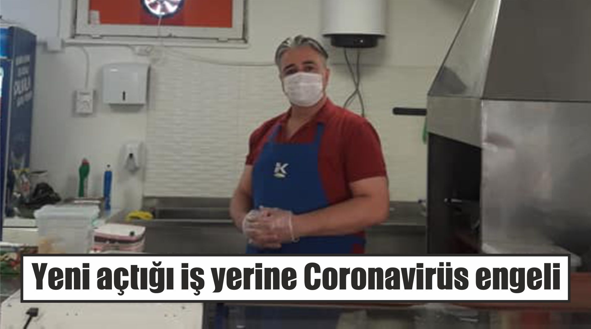 Yeni açtığı iş yerine Coronavirüs engeli