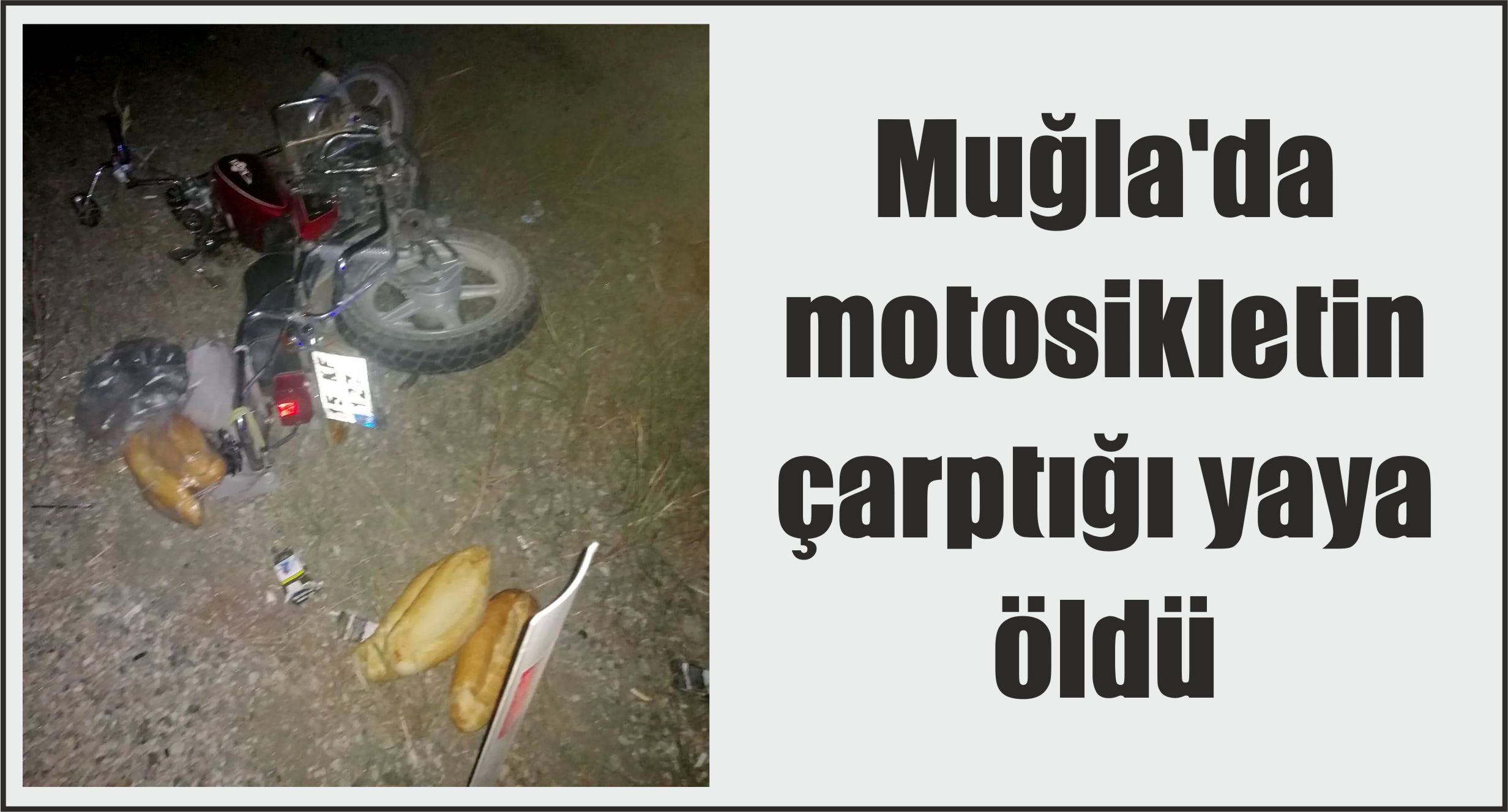 Muğla'da motosikletin çarptığı yaya öldü