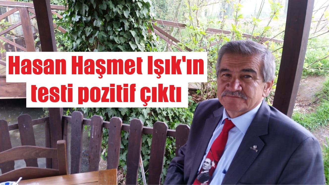 Hasan Haşmet Işık’ın testi pozitif çıktı