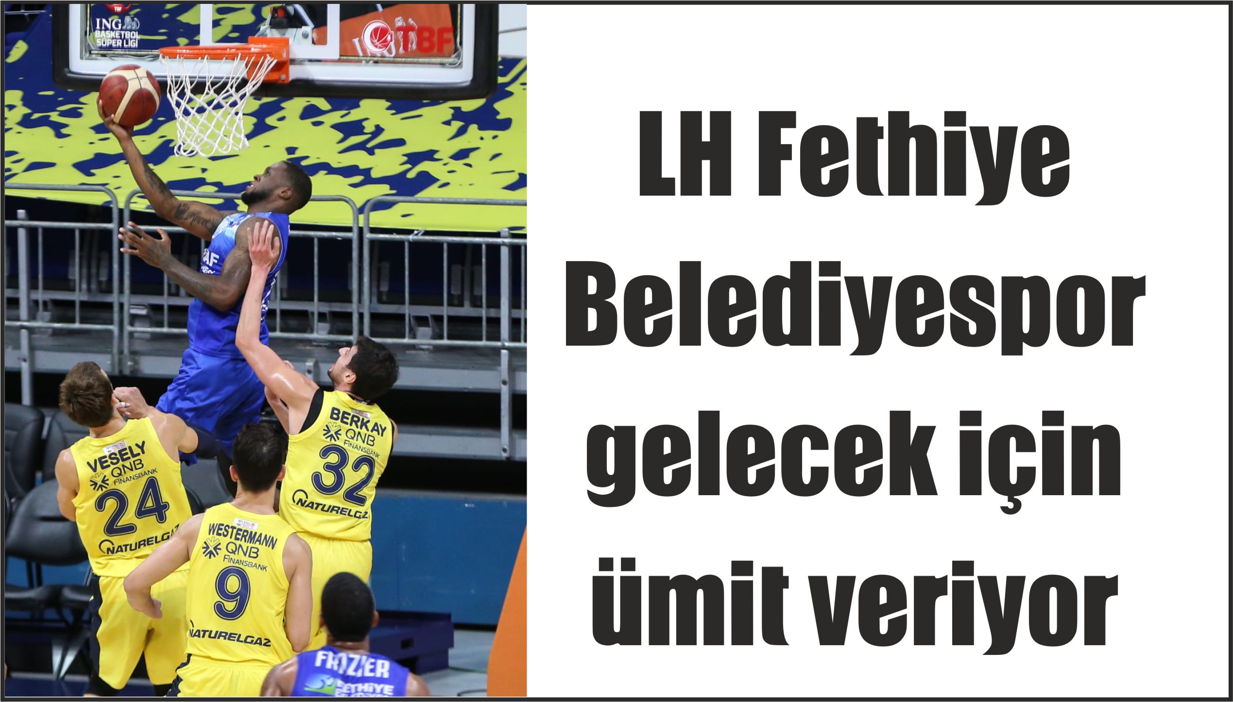 LH Fethiye Belediyespor gelecek için ümit veriyor