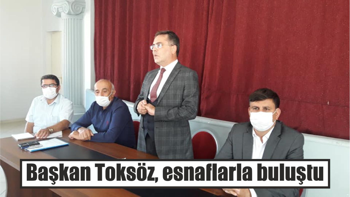 Başkan Toksöz, esnaflarla buluştu