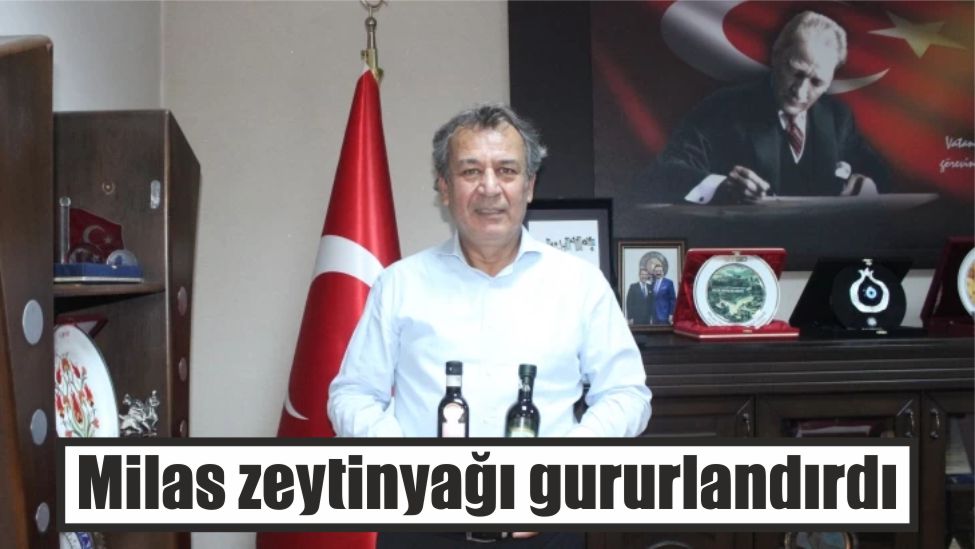 Milas zeytinyağı gururlandırdı