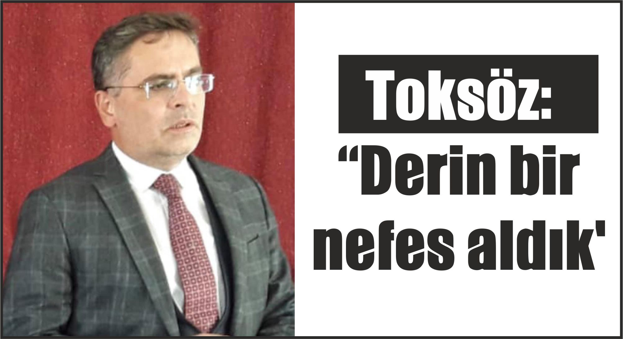 Toksöz:  “Derin bir nefes aldık’