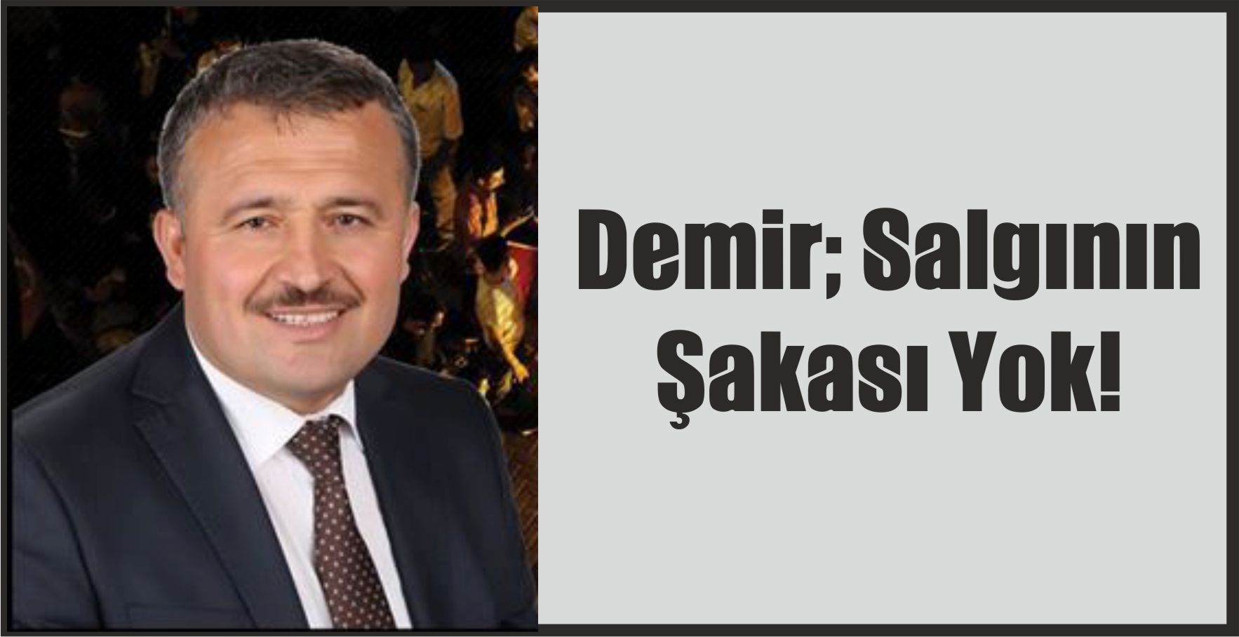 Demir; Salgının Şakası Yok!