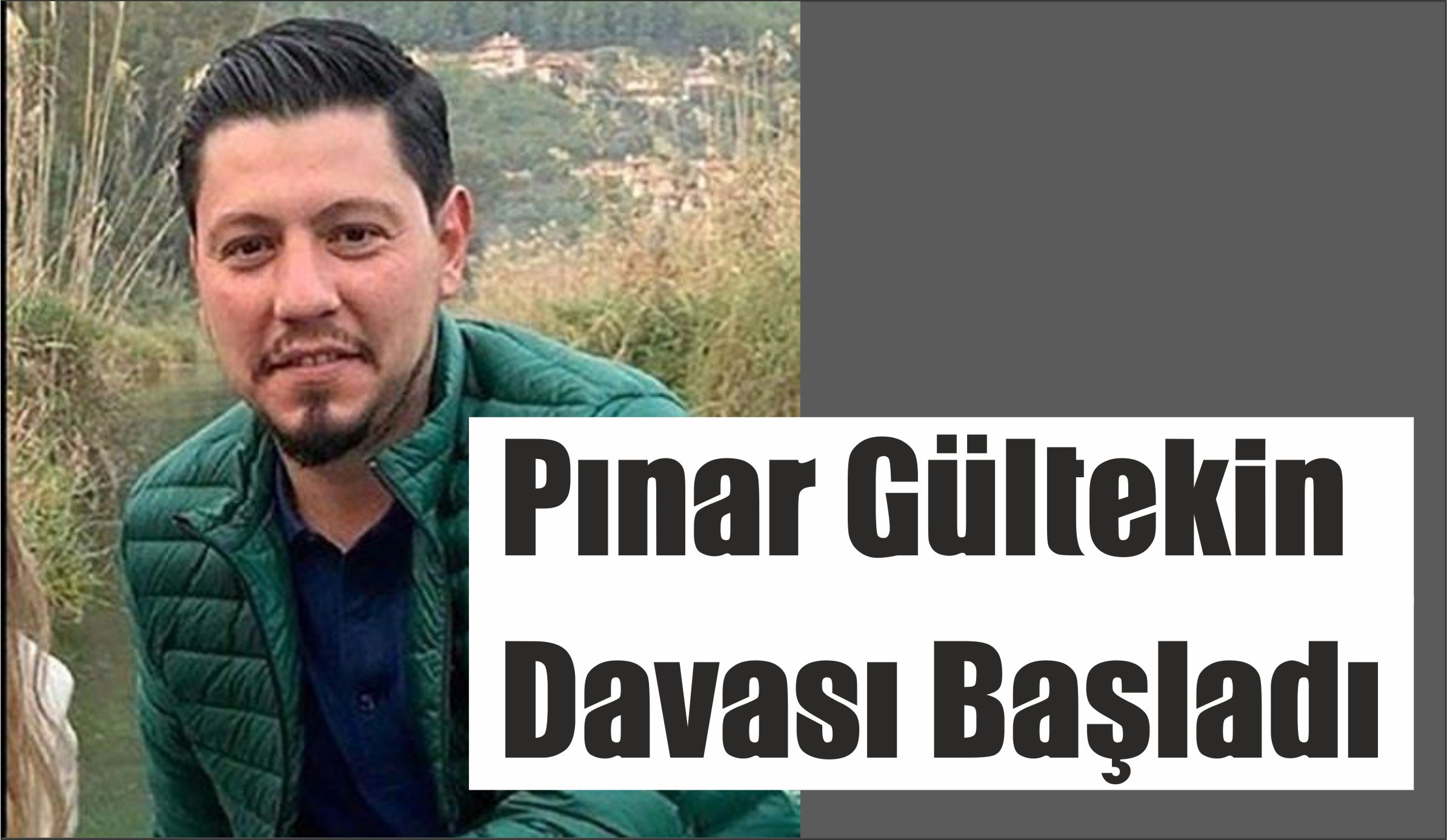 Pınar Gültekin Davası Başladı