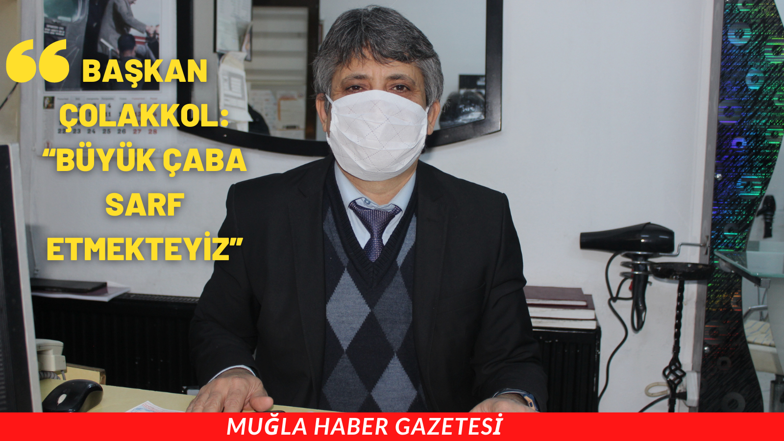 BAŞKAN ÇOLAKKOL:  “BÜYÜK ÇABA SARF ETMEKTEYİZ”