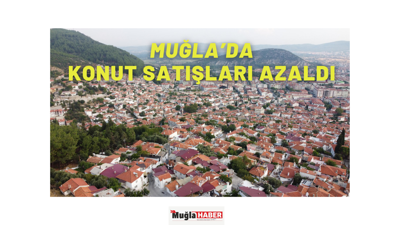 MUĞLA’DA KONUT SATIŞLARI AZALDI