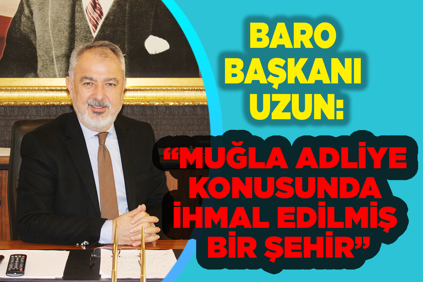 BARO BAŞKANI UZUN: “MUĞLA ADLİYE KONUSUNDA İHMAL EDİLMİŞ BİR ŞEHİR”