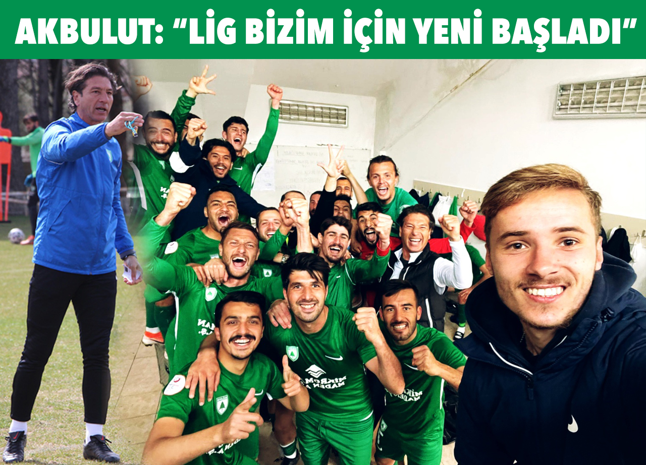 Akbulut:  “Lig bizim için yeni başladı”