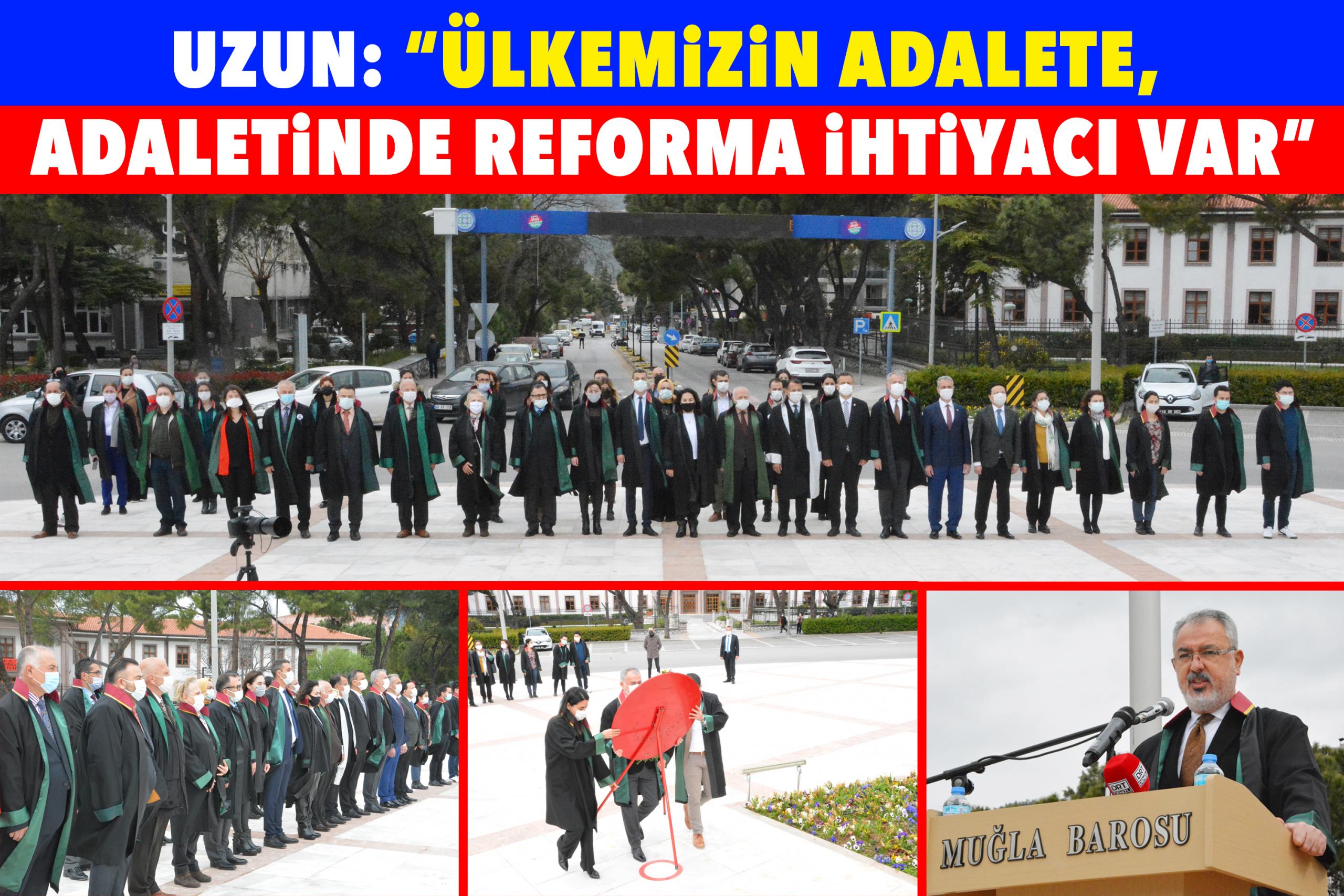 UZUN:  “ÜLKEMİZİN ADALETE, ADALETİNDE REFORMA İHTİYACI VAR”