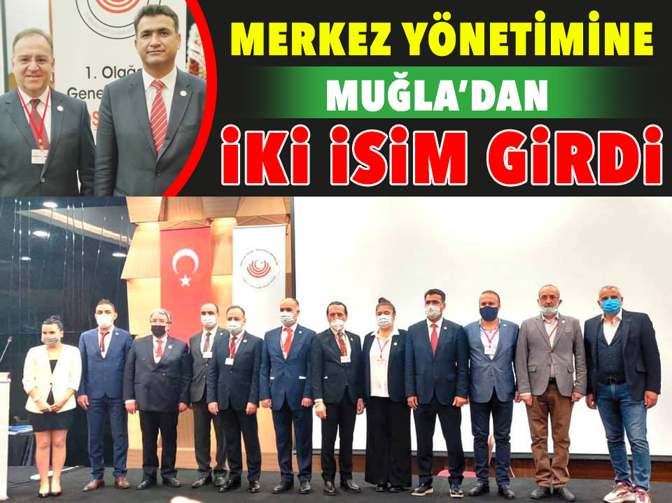 MERKEZ YÖNETİMİNE MUĞLA’DAN İKİ İSİM GİRDİ