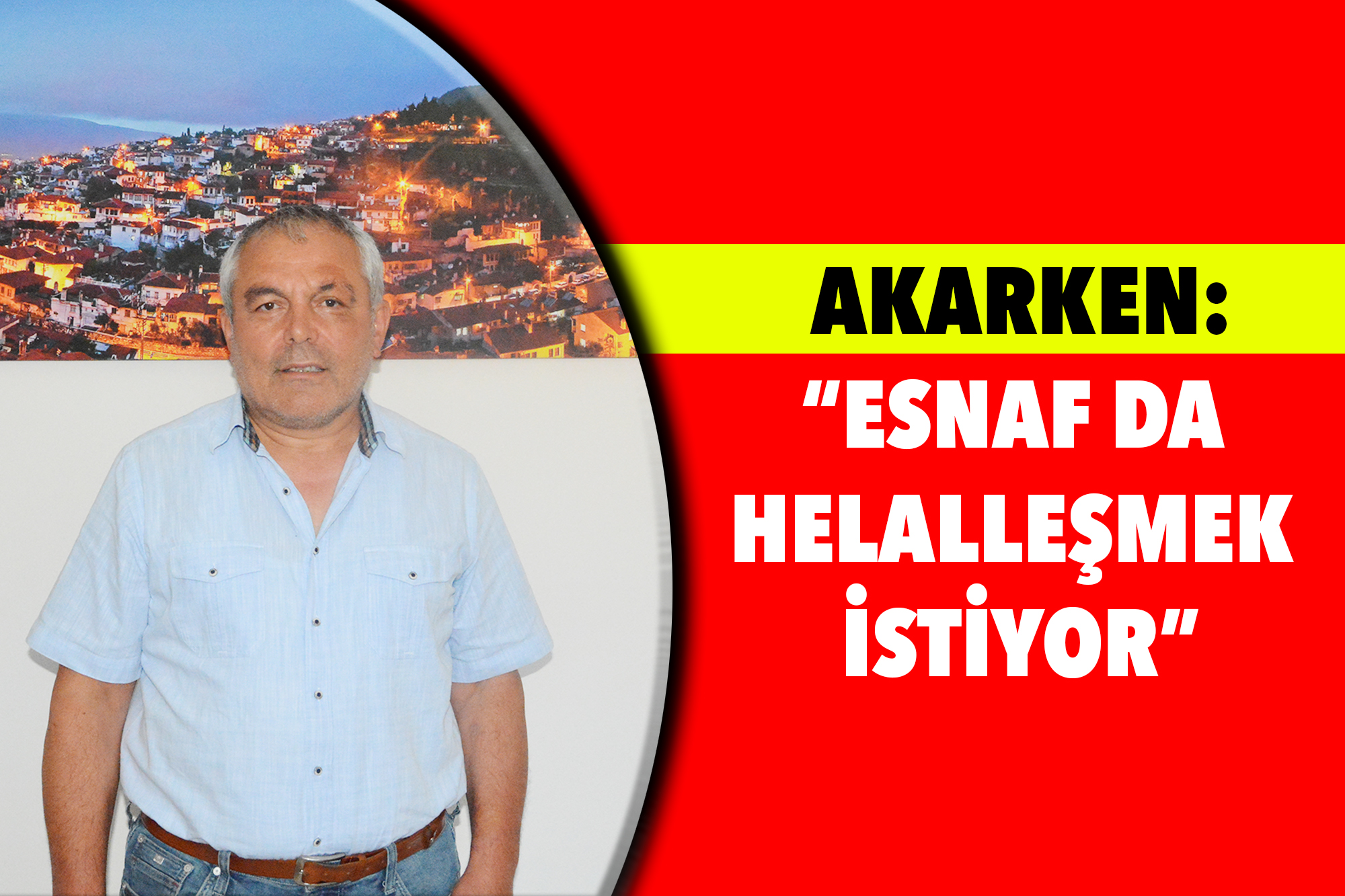 Akarken:  “Esnaf da helalleşmek istiyor"