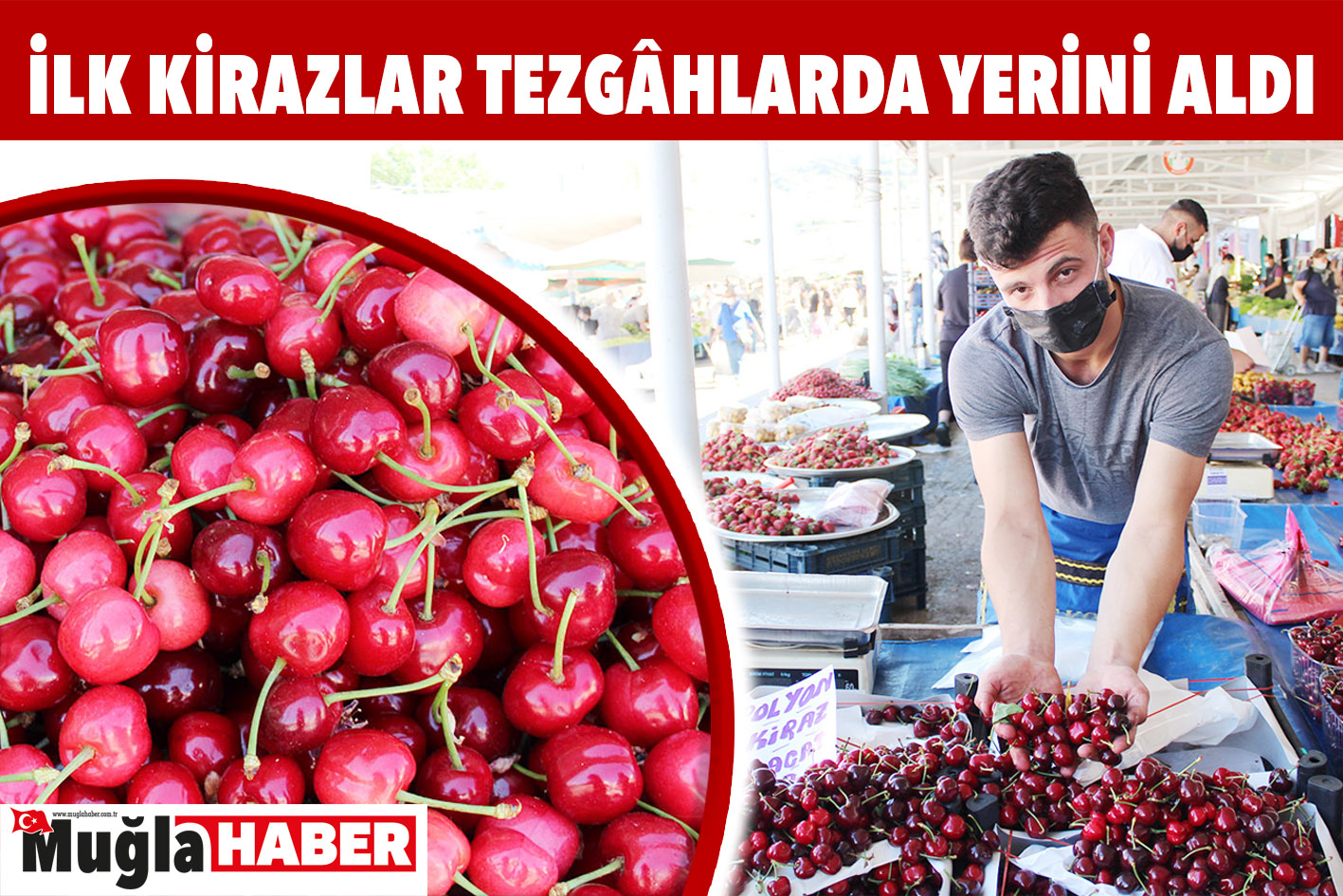 İLK KİRAZLAR TEZGÂHLARDA YERİNİ ALDI
