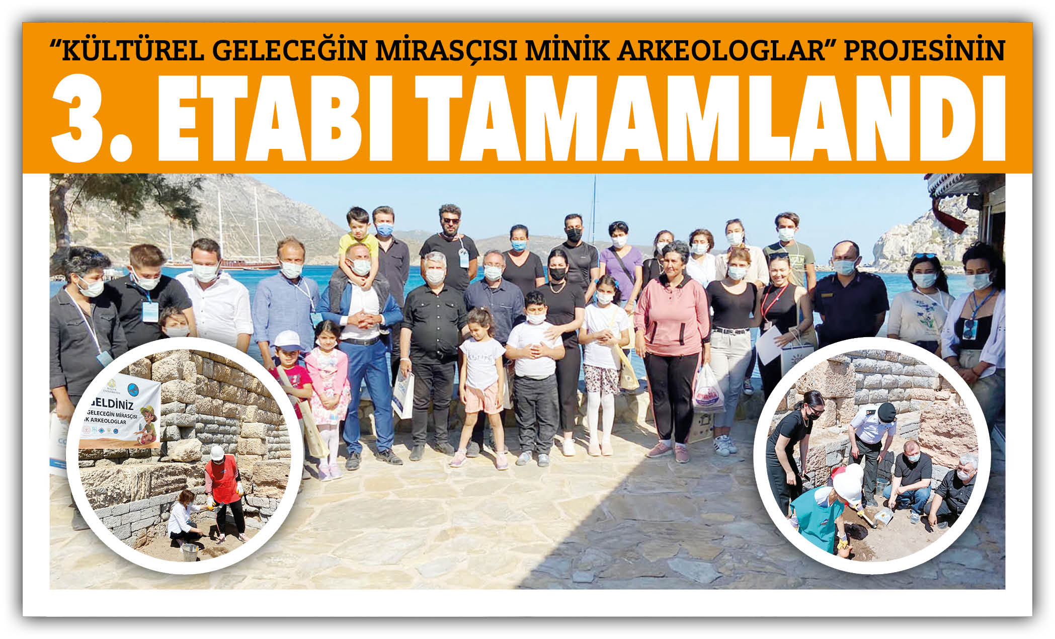 “KÜLTÜREL GELECEĞİN MİRASÇISI MİNİK ARKEOLOGLAR” PROJESİNİN 3. ETABI TAMAMLANDI
