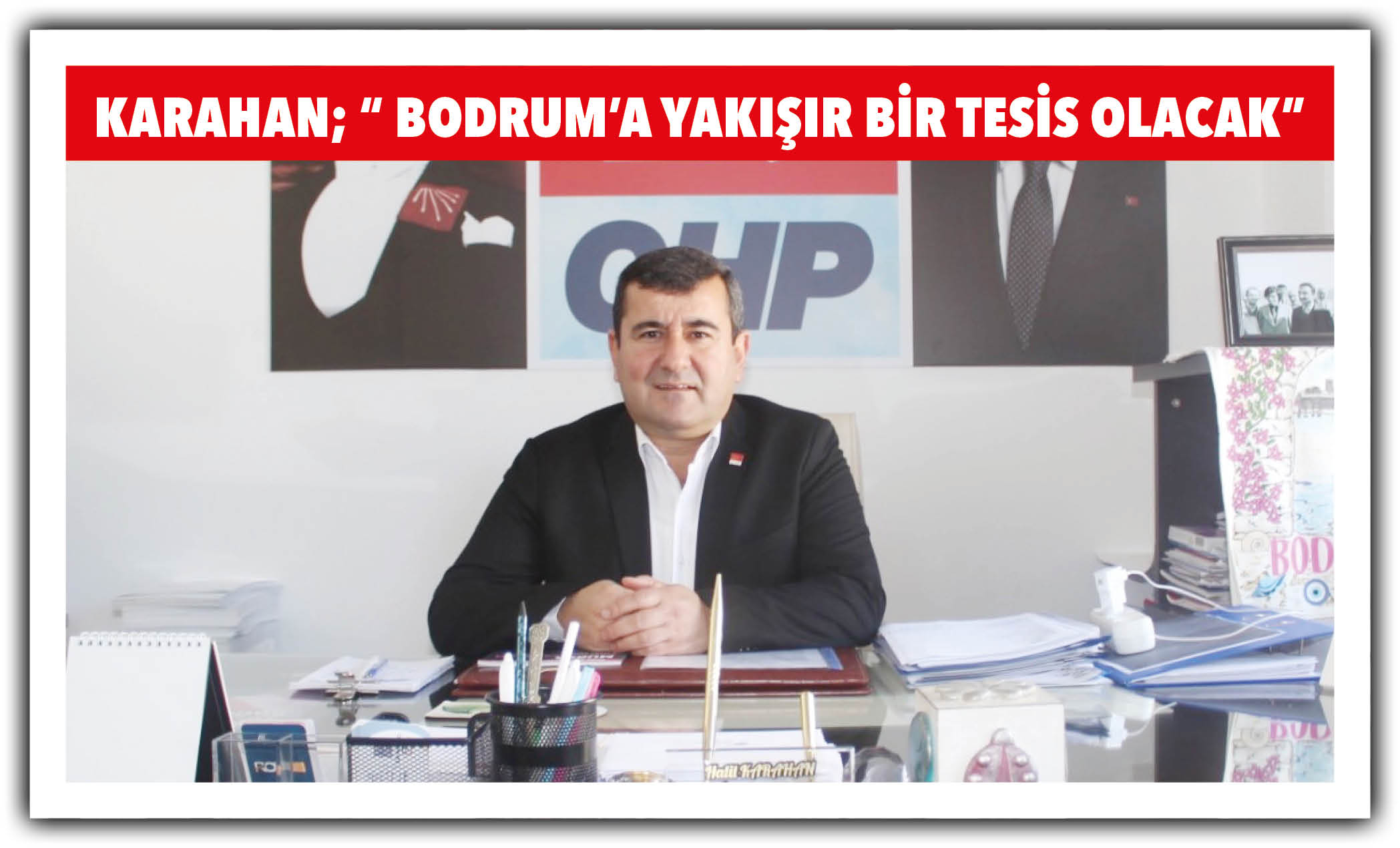 KARAHAN; “ BODRUM’A YAKIŞIR BİR TESİS OLACAK”