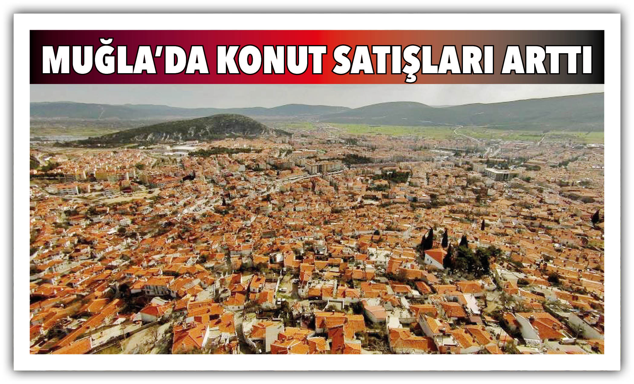 MUĞLA’DA KONUT SATIŞLARI ARTTI