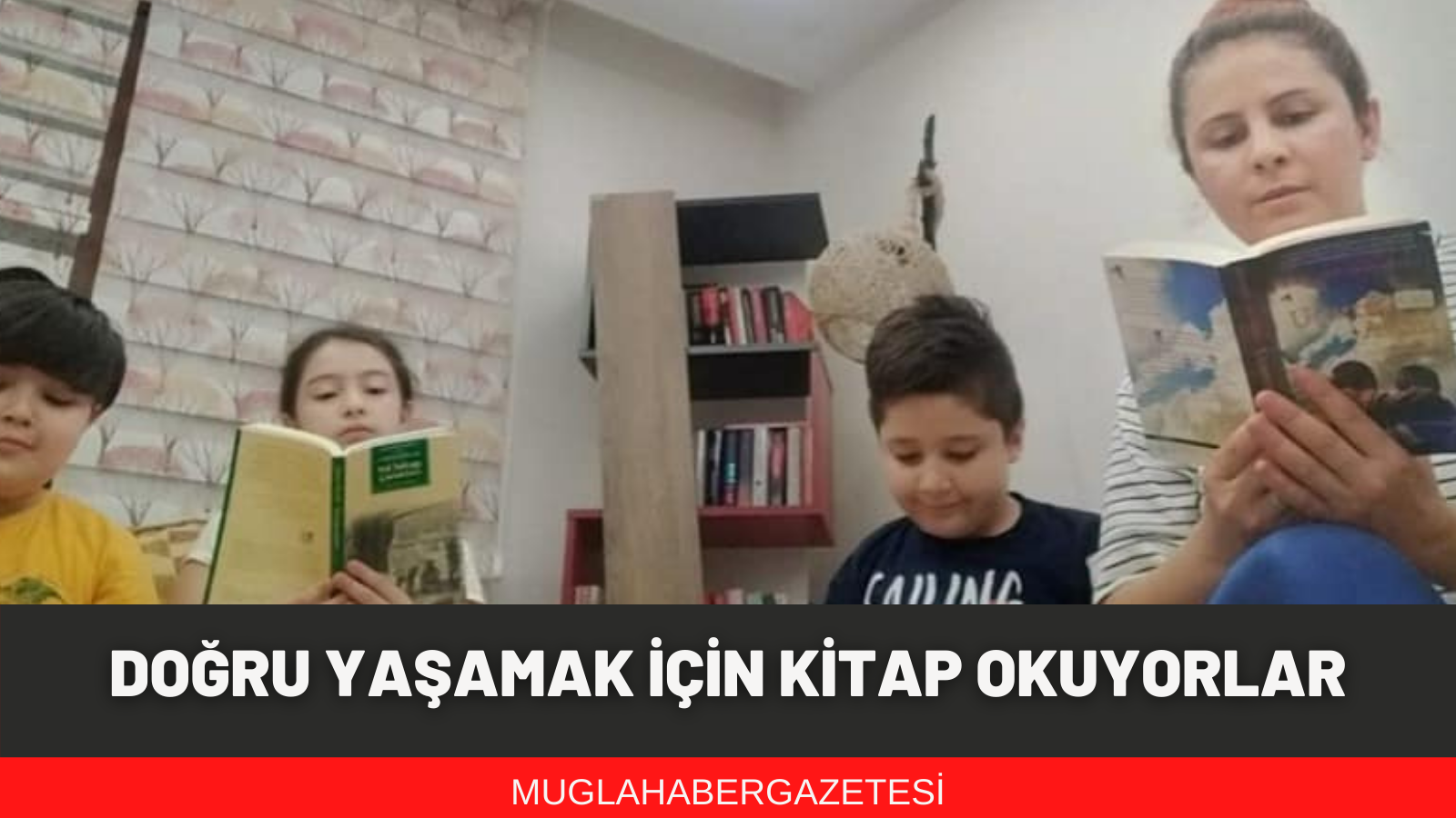 HAYATI DOĞRU ANLAMAK VE DOĞRU YAŞAMAK İÇİN KİTAP OKUYORLAR