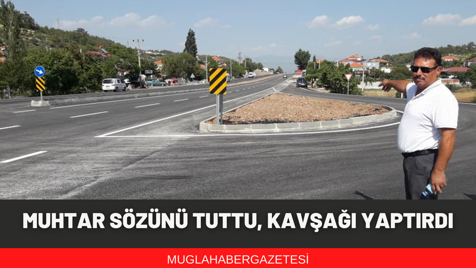 MUHTAR SÖZÜNÜ TUTTU, KAVŞAĞI YAPTIRDI