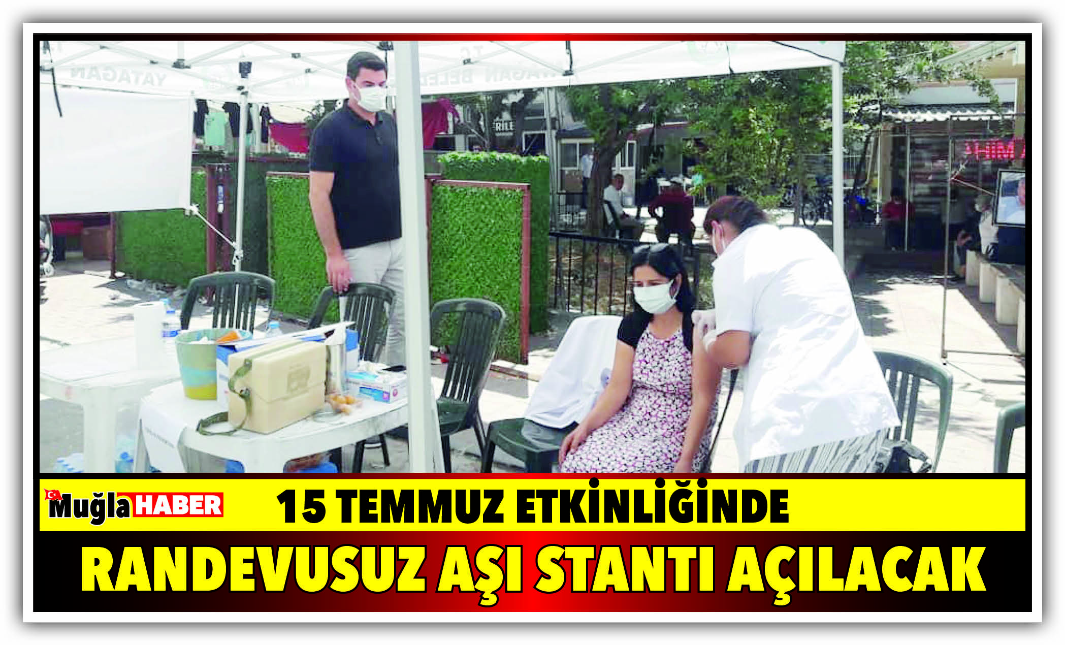 15 TEMMUZ ETKİNLİĞİNDE RANDEVUSUZ AŞI STANTI AÇILACAK