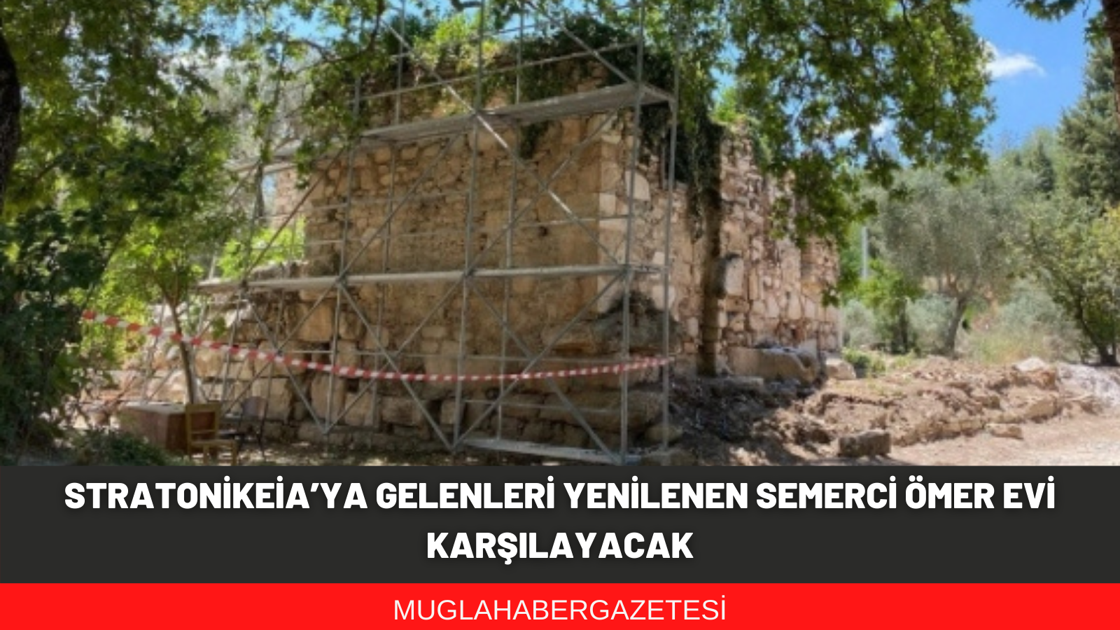 STRATONİKEİA’YA GELENLERİ YENİLENEN SEMERCİ ÖMER EVİ KARŞILAYACAK