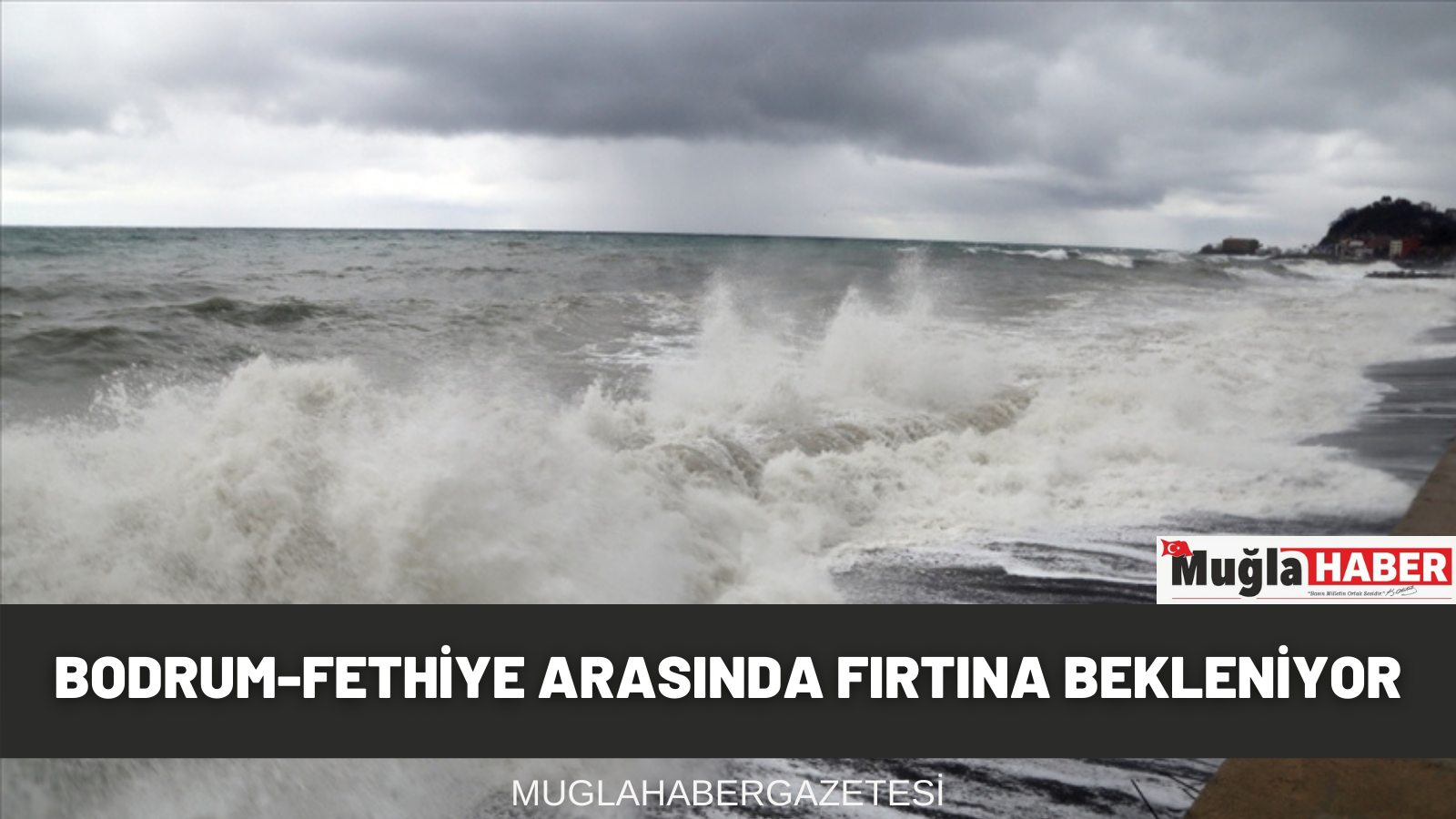 BODRUM-FETHİYE ARASINDA FIRTINA BEKLENİYOR