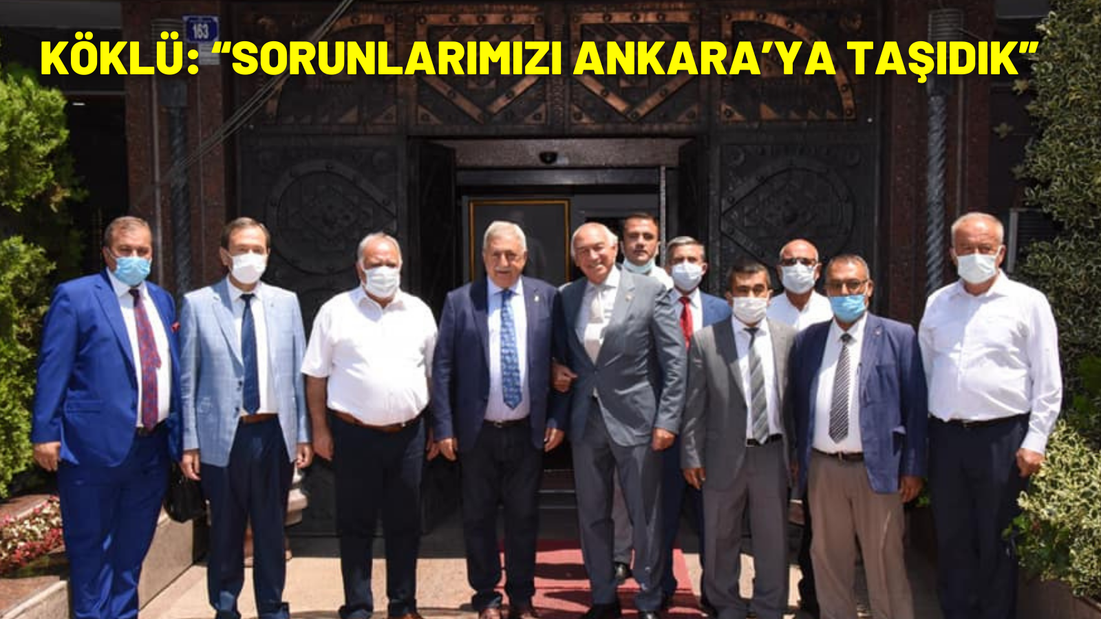 KÖKLÜ: “SORUNLARIMIZI ANKARA’YA TAŞIDIK”