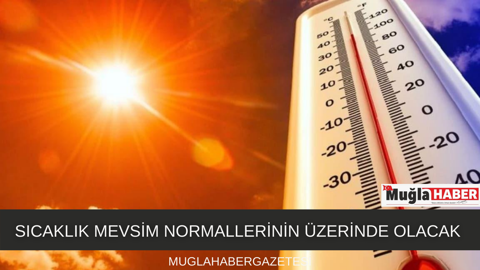 SICAKLIK MEVSİM NORMALLERİNİN ÜZERİNDE OLACAK