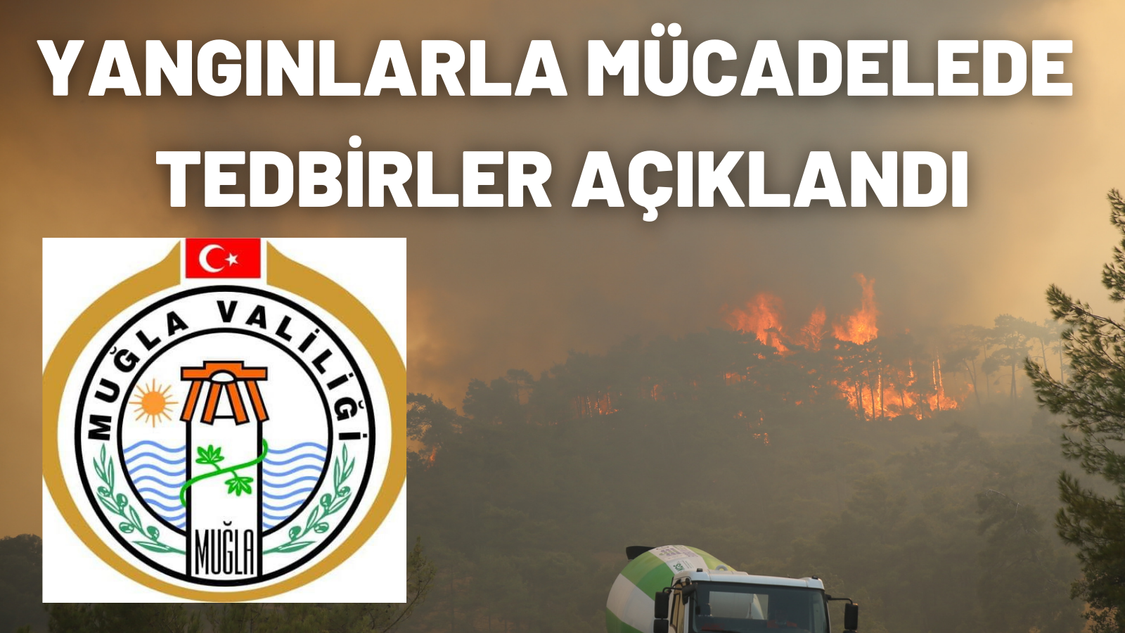 YANGINLARLA MÜCADELEDE TEDBİRLER AÇIKLANDI