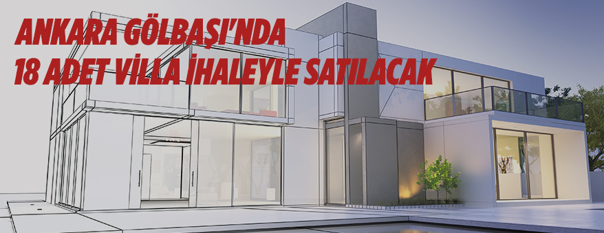 ANKARA GÖLBAŞI’NDA 18 ADET VİLLA İHALEYLE SATILACAK