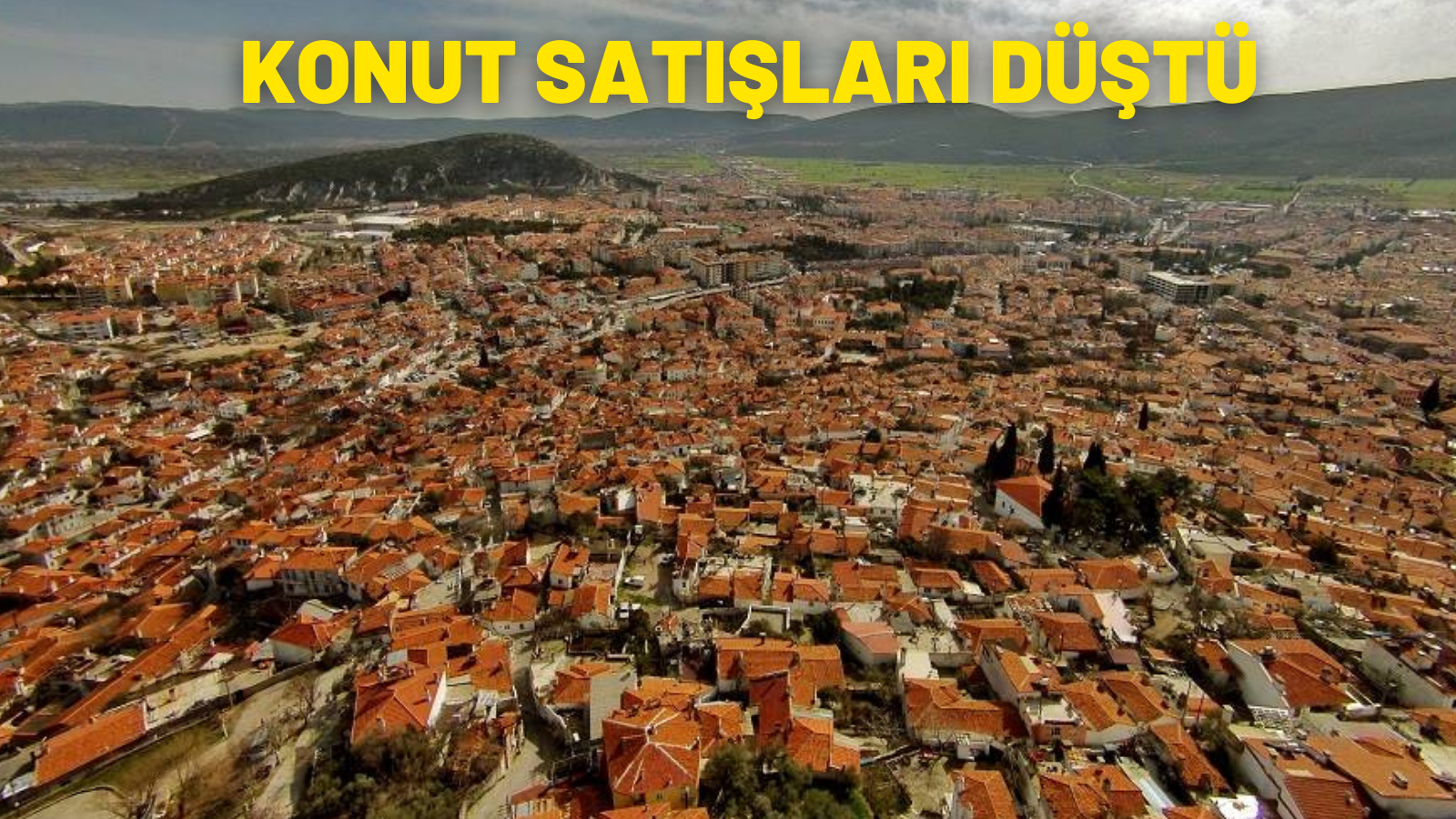 KONUT SATIŞLARI DÜŞTÜ