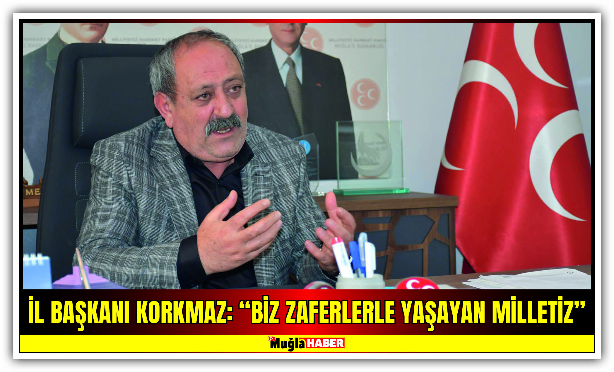 İL BAŞKANI KORKMAZ: “BİZ ZAFERLERLE YAŞAYAN MİLLETİZ”