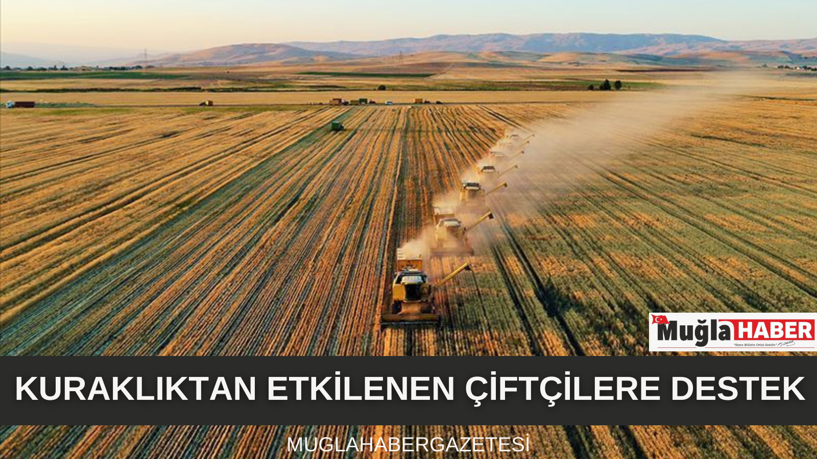 KURAKLIKTAN ETKİLENEN ÇİFTÇİLERE DESTEK